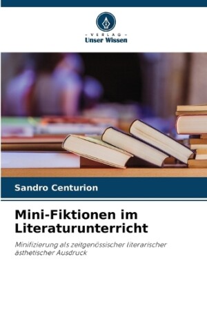 Mini-Fiktionen im Literaturunterricht