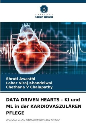 DATA DRIVEN HEARTS - KI und ML in der KARDIOVASZUL�REN PFLEGE