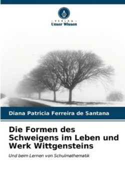 Formen des Schweigens im Leben und Werk Wittgensteins