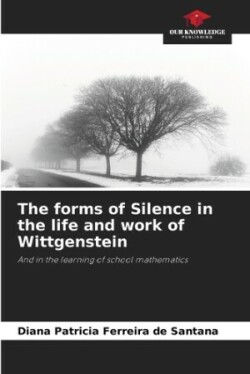 forms of Silence in the life and work of Wittgenstein