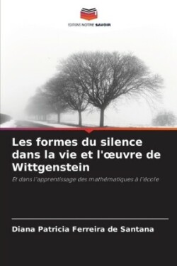 Les formes du silence dans la vie et l'oeuvre de Wittgenstein