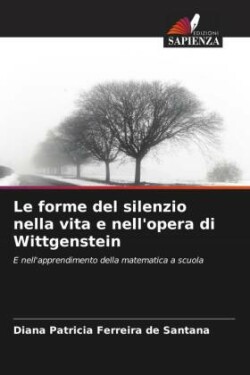 Le forme del silenzio nella vita e nell'opera di Wittgenstein