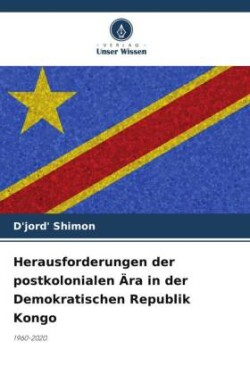 Herausforderungen der postkolonialen Ära in der Demokratischen Republik Kongo