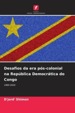 Desafios da era pós-colonial na República Democrática do Congo
