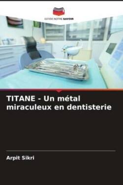 TITANE - Un métal miraculeux en dentisterie