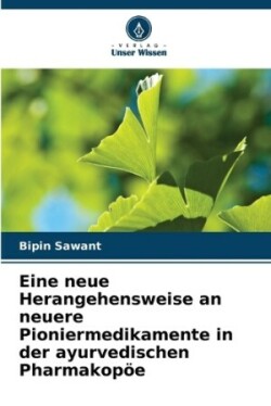 Eine neue Herangehensweise an neuere Pioniermedikamente in der ayurvedischen Pharmakopöe