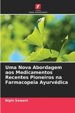 Uma Nova Abordagem aos Medicamentos Recentes Pioneiros na Farmacopeia Ayurvédica