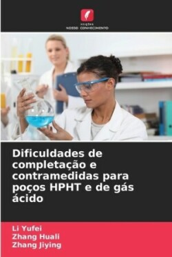 Dificuldades de completação e contramedidas para poços HPHT e de gás ácido