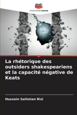 rh�torique des outsiders shakespeariens et la capacit� n�gative de Keats