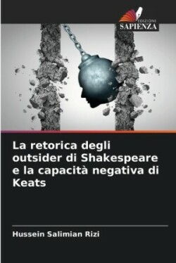 retorica degli outsider di Shakespeare e la capacit� negativa di Keats