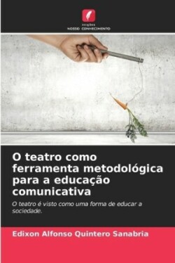 O teatro como ferramenta metodol�gica para a educa��o comunicativa