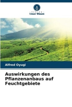 Auswirkungen des Pflanzenanbaus auf Feuchtgebiete