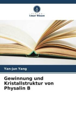 Gewinnung und Kristallstruktur von Physalin B