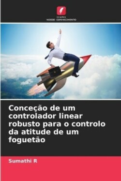 Conceção de um controlador linear robusto para o controlo da atitude de um foguetão