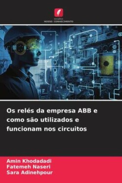 Os rel�s da empresa ABB e como s�o utilizados e funcionam nos circuitos