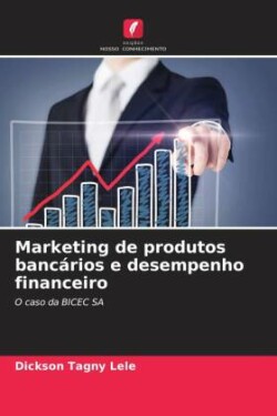 Marketing de produtos bancários e desempenho financeiro