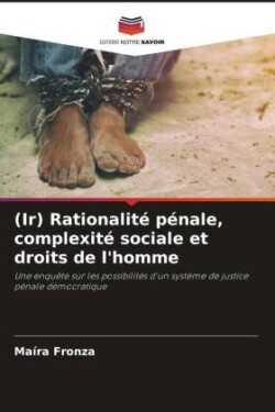 (Ir) Rationalit� p�nale, complexit� sociale et droits de l'homme