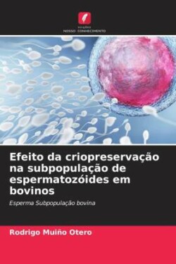 Efeito da criopreserva��o na subpopula��o de espermatoz�ides em bovinos