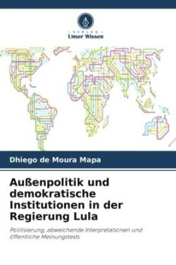 Außenpolitik und demokratische Institutionen in der Regierung Lula