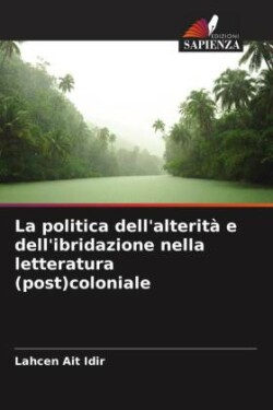 politica dell'alterit� e dell'ibridazione nella letteratura (post)coloniale