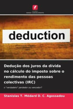 Dedução dos juros da dívida no cálculo do imposto sobre o rendimento das pessoas colectivas (IRC)