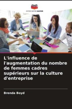 L'influence de l'augmentation du nombre de femmes cadres sup�rieurs sur la culture d'entreprise