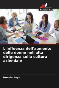 L'influenza dell'aumento delle donne nell'alta dirigenza sulla cultura aziendale