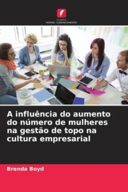 influ�ncia do aumento do n�mero de mulheres na gest�o de topo na cultura empresarial