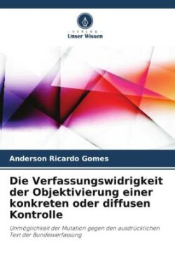 Verfassungswidrigkeit der Objektivierung einer konkreten oder diffusen Kontrolle