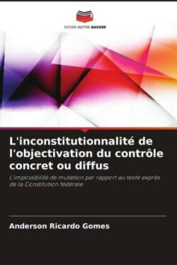 L'inconstitutionnalit� de l'objectivation du contr�le concret ou diffus