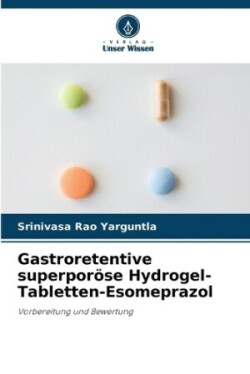 Gastroretentive superpor�se Hydrogel-Tabletten-Esomeprazol
