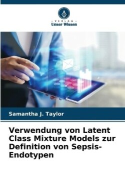 Verwendung von Latent Class Mixture Models zur Definition von Sepsis-Endotypen