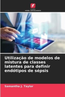 Utilização de modelos de mistura de classes latentes para definir endótipos de sépsis