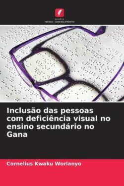 Inclus�o das pessoas com defici�ncia visual no ensino secund�rio no Gana