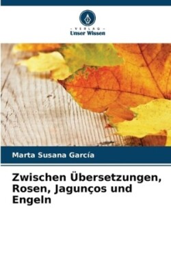 Zwischen Übersetzungen, Rosen, Jagunços und Engeln