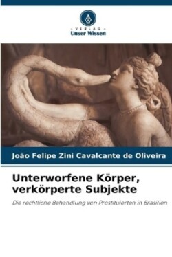 Unterworfene K�rper, verk�rperte Subjekte