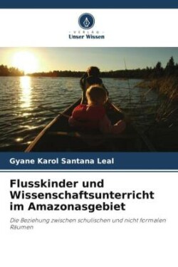 Flusskinder und Wissenschaftsunterricht im Amazonasgebiet