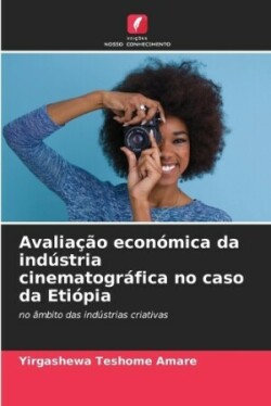 Avalia��o econ�mica da ind�stria cinematogr�fica no caso da Eti�pia