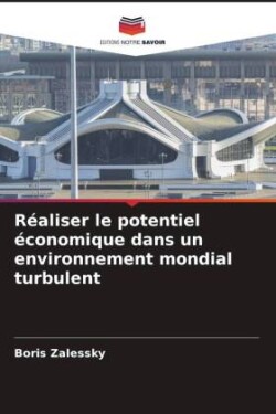 R�aliser le potentiel �conomique dans un environnement mondial turbulent