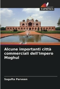 Alcune importanti citt� commerciali dell'Impero Moghul