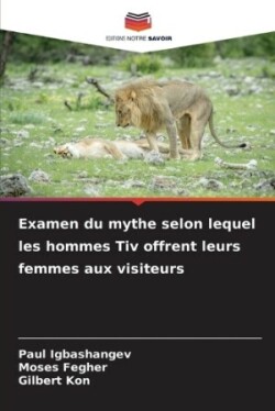 Examen du mythe selon lequel les hommes Tiv offrent leurs femmes aux visiteurs