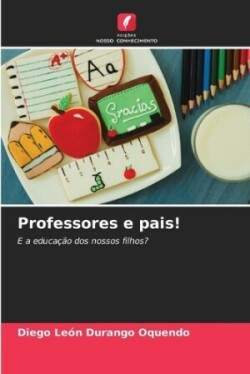 Professores e pais!