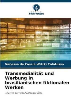 Transmedialit�t und Werbung in brasilianischen fiktionalen Werken