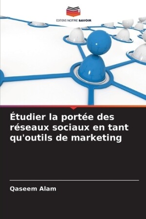 �tudier la port�e des r�seaux sociaux en tant qu'outils de marketing