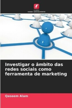 Investigar o âmbito das redes sociais como ferramenta de marketing