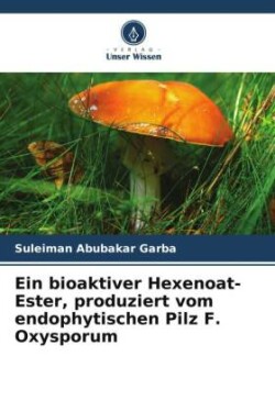 bioaktiver Hexenoat-Ester, produziert vom endophytischen Pilz F. Oxysporum