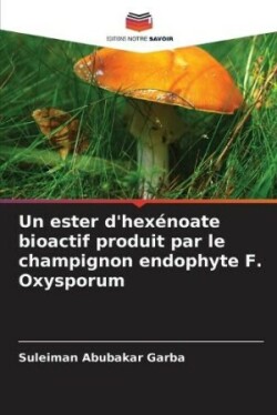 ester d'hexénoate bioactif produit par le champignon endophyte F. Oxysporum