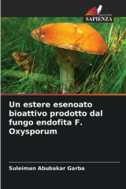 estere esenoato bioattivo prodotto dal fungo endofita F. Oxysporum