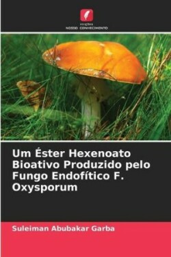 Um Éster Hexenoato Bioativo Produzido pelo Fungo Endofítico F. Oxysporum