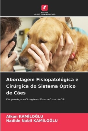 Abordagem Fisiopatológica e Cirúrgica do Sistema Óptico de Cães